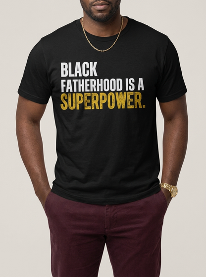 Black Fatherhood Is A Superpower: Proud Black Dad Graphic T-Shirt - BoldnTold