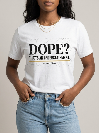 Dope? That's An Understatement: Black Girl Edition Graphic T-Shirt - BoldnTold
