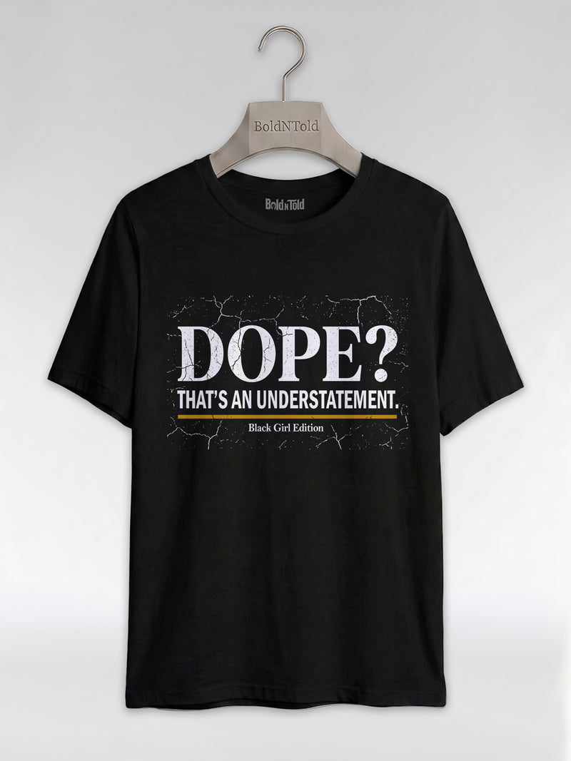 Dope? That's An Understatement: Black Girl Edition Graphic T-Shirt - BoldnTold