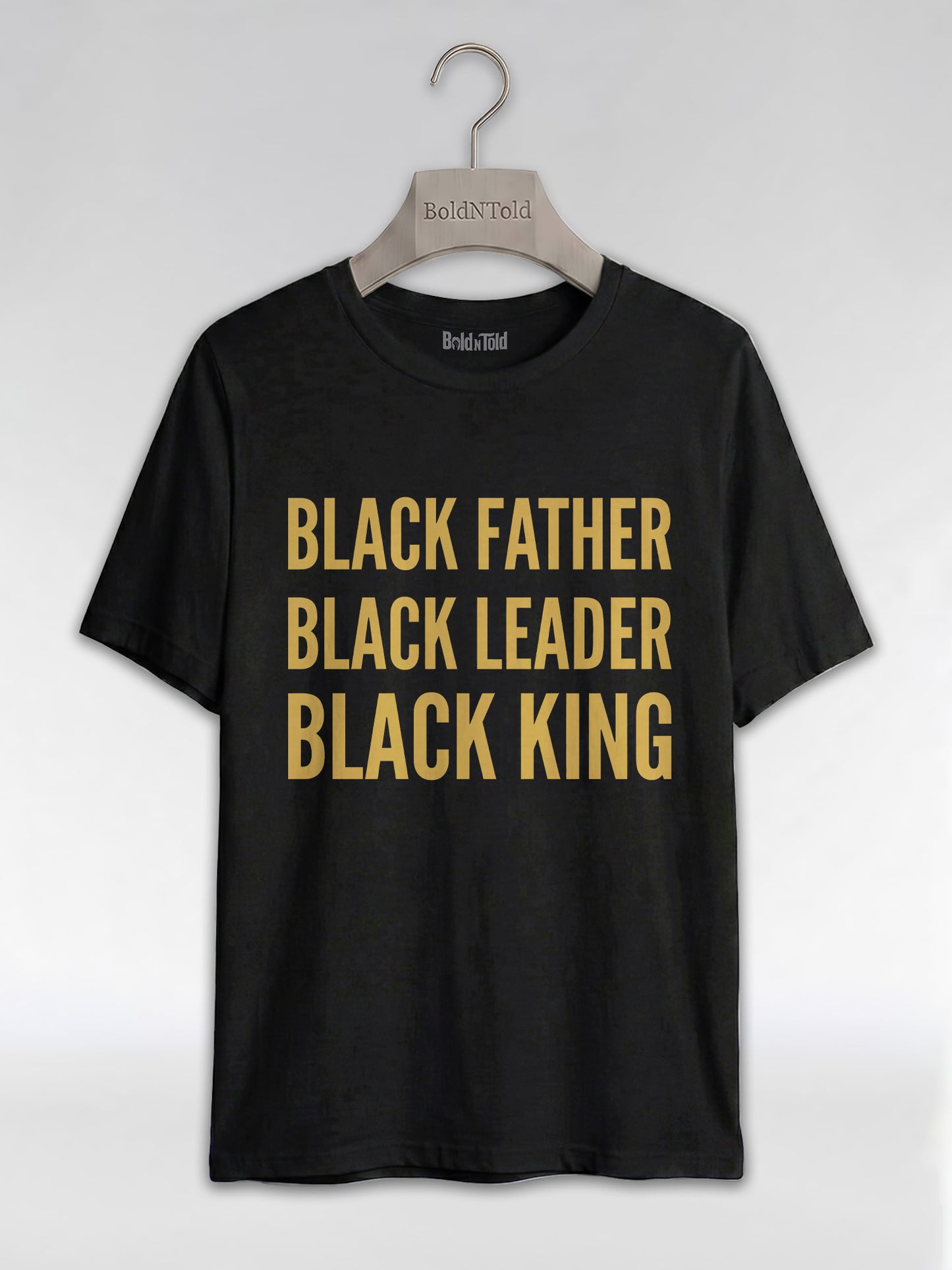 Black Father Black Leader Black King: Proud Dad Graphic T-Shirt - BoldnTold