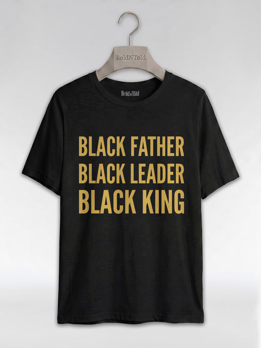 Black Father Black Leader Black King: Proud Dad Graphic T-Shirt - BoldnTold