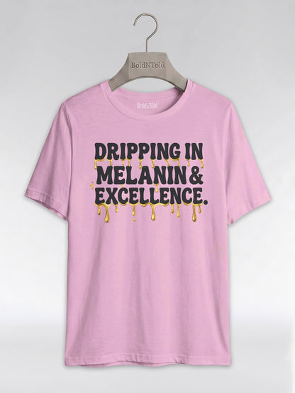 Dripping In Melanin And Excellence Graphic T-Shirt - BoldnTold