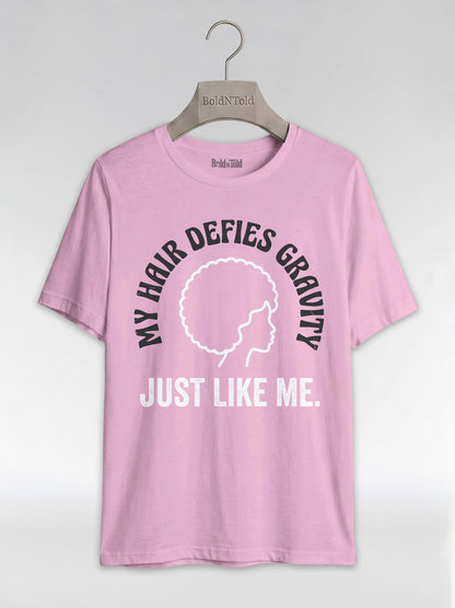 My Hair Defies Gravity Just Like Me: Black Girl Magic Afro Graphic T-Shirt - BoldnTold