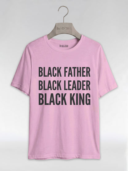 Black Father Black Leader Black King: Proud Dad Graphic T-Shirt - BoldnTold