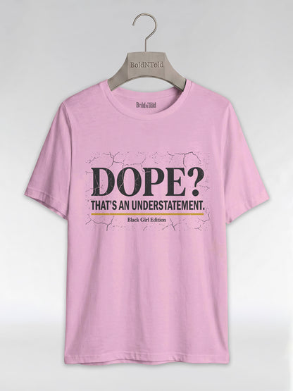 Dope? That's An Understatement: Black Girl Edition Graphic T-Shirt - BoldnTold