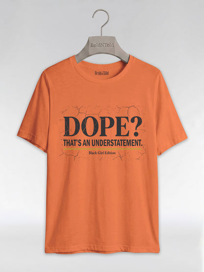 Dope? That's An Understatement: Black Girl Edition Graphic T-Shirt - BoldnTold