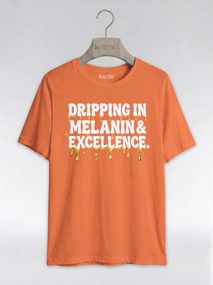 Dripping In Melanin And Excellence Graphic T-Shirt - BoldnTold