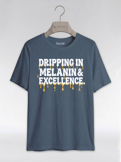 Dripping In Melanin And Excellence Graphic T-Shirt - BoldnTold