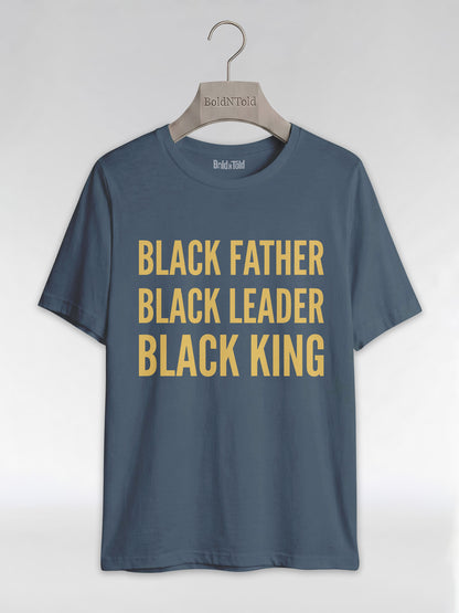 Black Father Black Leader Black King: Proud Dad Graphic T-Shirt - BoldnTold