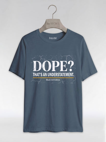 Dope? That's An Understatement: Black Girl Edition Graphic T-Shirt - BoldnTold
