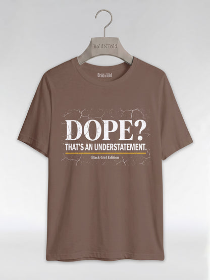 Dope? That's An Understatement: Black Girl Edition Graphic T-Shirt - BoldnTold