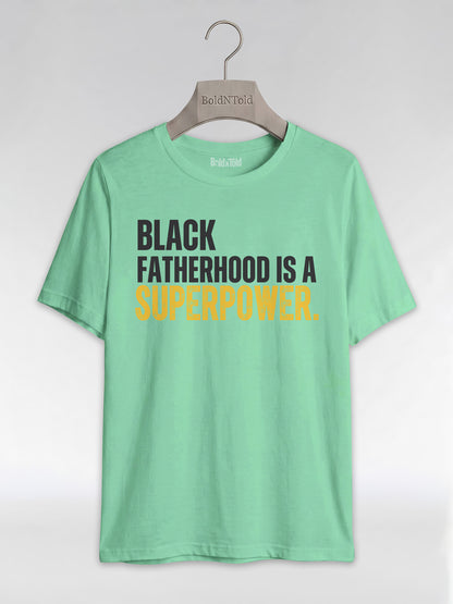 Black Fatherhood Is A Superpower: Proud Black Dad Graphic T-Shirt - BoldnTold