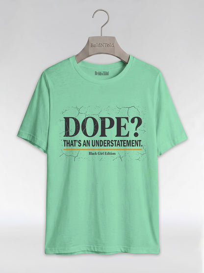 Dope? That's An Understatement: Black Girl Edition Graphic T-Shirt - BoldnTold