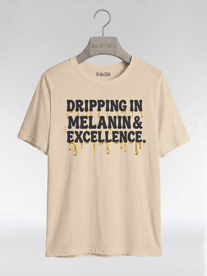 Dripping In Melanin And Excellence Graphic T-Shirt - BoldnTold