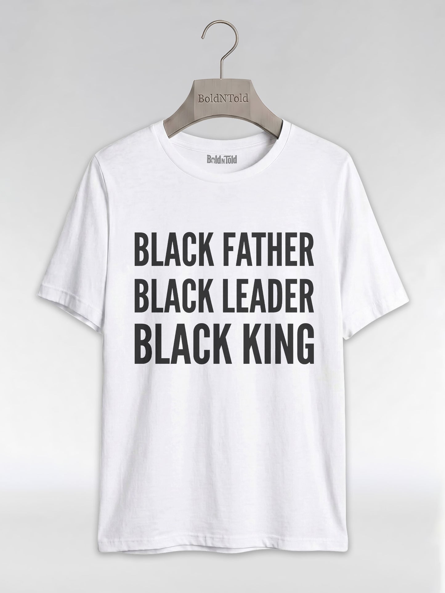 Black Father Black Leader Black King: Proud Dad Graphic T-Shirt - BoldnTold