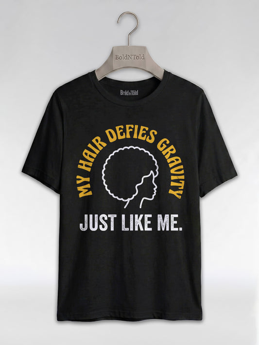My Hair Defies Gravity Just Like Me: Black Girl Magic Afro Graphic T-Shirt - BoldnTold