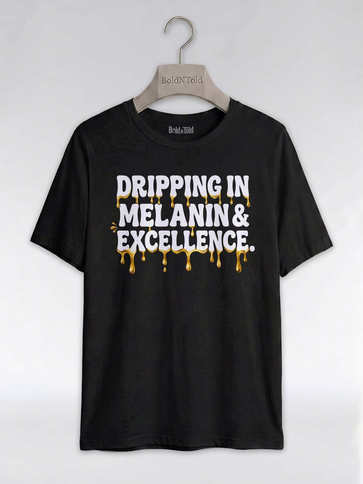 Dripping In Melanin And Excellence Graphic T-Shirt - BoldnTold