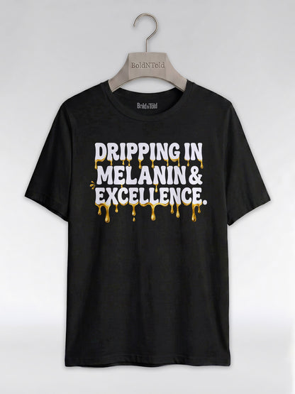 Dripping In Melanin And Excellence Graphic T-Shirt - BoldnTold