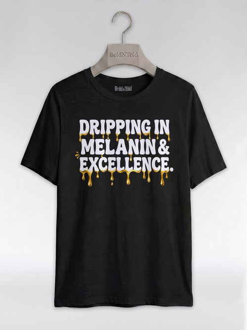 Dripping In Melanin And Excellence Graphic T-Shirt - BoldnTold