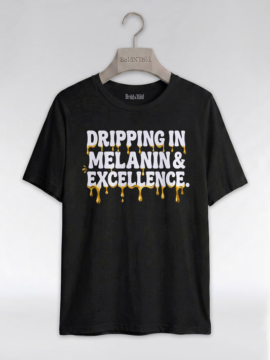 Dripping In Melanin And Excellence Graphic T-Shirt - BoldnTold