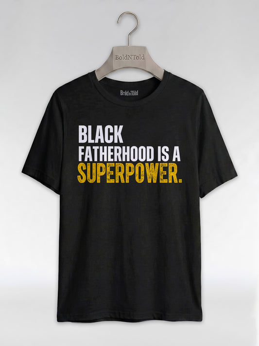 Black Fatherhood Is A Superpower: Proud Black Dad Graphic T-Shirt - BoldnTold