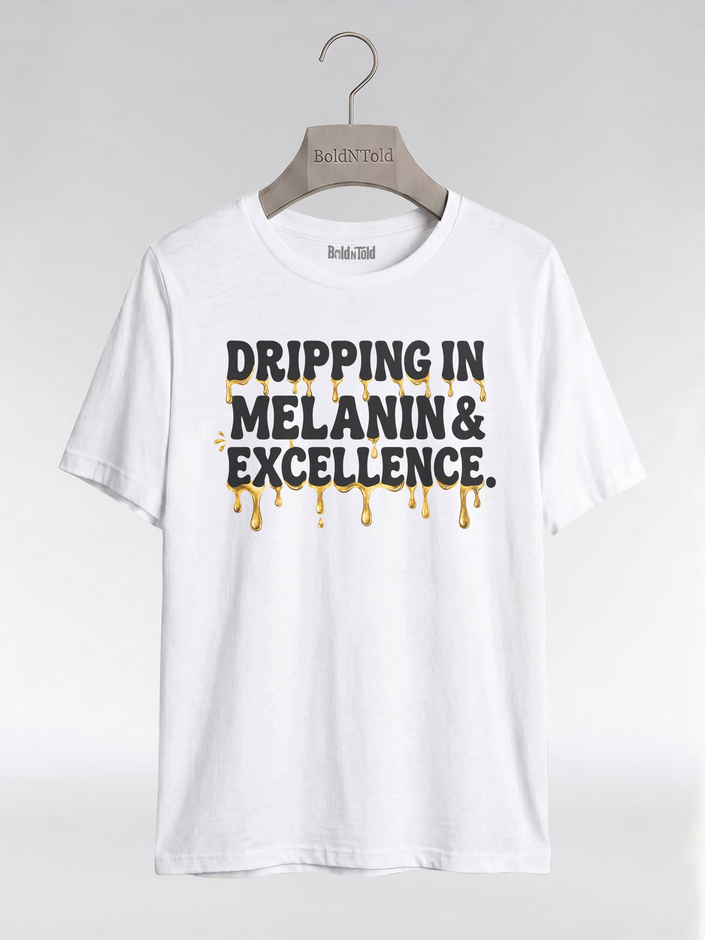 Dripping In Melanin And Excellence Graphic T-Shirt - BoldnTold