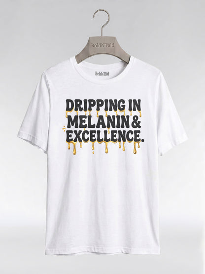 Dripping In Melanin And Excellence Graphic T-Shirt - BoldnTold