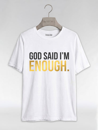 God Said I'm Enough T-Shirt: Christian Faith Empowerment Graphic T-Shirt - BoldnTold