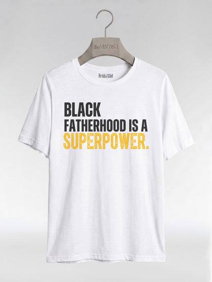 Black Fatherhood Is A Superpower: Proud Black Dad Graphic T-Shirt - BoldnTold